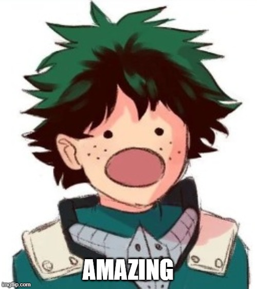 Oh my god deku | AMAZING | image tagged in oh my god deku | made w/ Imgflip meme maker