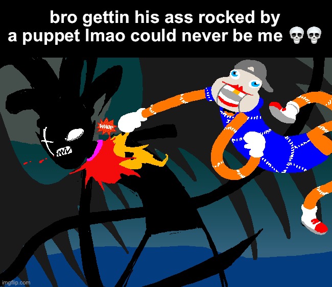 bro gettin his ass rocked by a puppet lmao could never be me 💀💀 | made w/ Imgflip meme maker