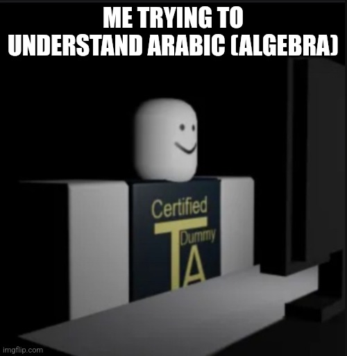 Dear god | ME TRYING TO UNDERSTAND ARABIC (ALGEBRA) | image tagged in dear god | made w/ Imgflip meme maker