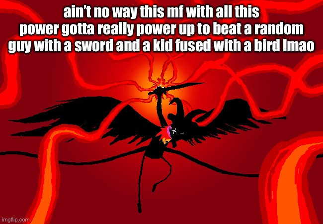 ain’t no way this mf with all this power gotta really power up to beat a random guy with a sword and a kid fused with a bird lmao | made w/ Imgflip meme maker