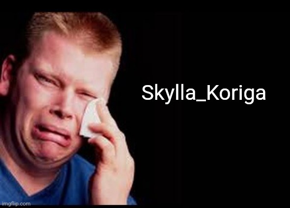 . | Skylla_Koriga | made w/ Imgflip meme maker
