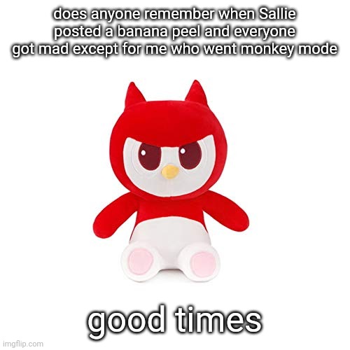da boi | does anyone remember when Sallie posted a banana peel and everyone got mad except for me who went monkey mode; good times | image tagged in da boi | made w/ Imgflip meme maker