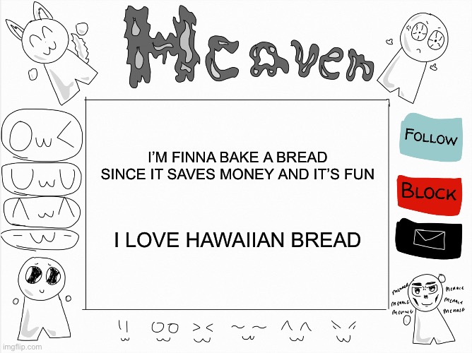 Bread | I’M FINNA BAKE A BREAD SINCE IT SAVES MONEY AND IT’S FUN; I LOVE HAWAIIAN BREAD | image tagged in heaven s temp | made w/ Imgflip meme maker