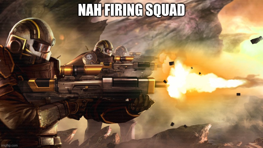 Slavic Helldivers | NAH FIRING SQUAD | image tagged in slavic helldivers | made w/ Imgflip meme maker