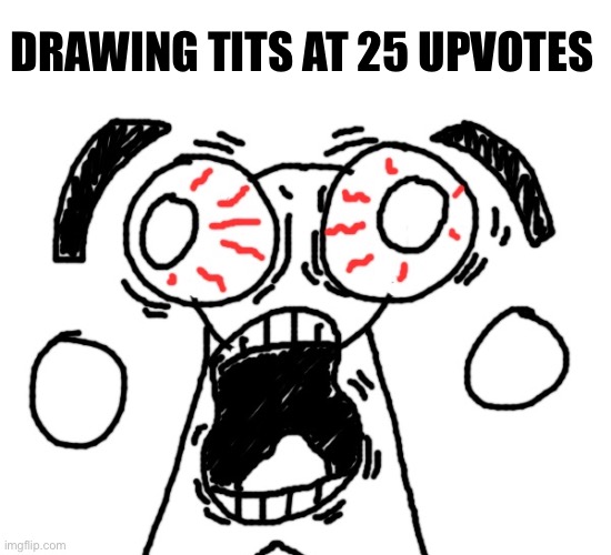 Pookie has had enough (Heavens OC) | DRAWING TITS AT 25 UPVOTES | image tagged in pookie has had enough heavens oc | made w/ Imgflip meme maker