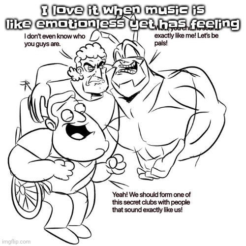 Like a good example is "waltz for Venus" or "in the waiting line - zero 7" | I love it when music is like emotionless yet has feeling | image tagged in real | made w/ Imgflip meme maker