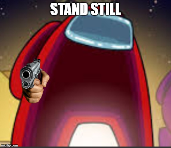 STAND STILL | made w/ Imgflip meme maker