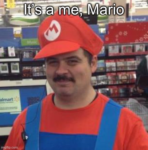It's a Me... Mario! | It’s a me, Mario | image tagged in it's a me mario | made w/ Imgflip meme maker