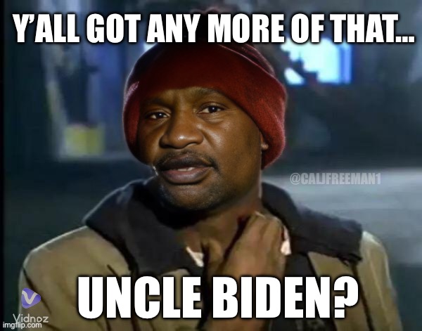 Y’ALL GOT ANY MORE OF THAT…; @CALJFREEMAN1; UNCLE BIDEN? | image tagged in joe biden,maga,donald trump,republicans,presidential race,cannibalism | made w/ Imgflip meme maker