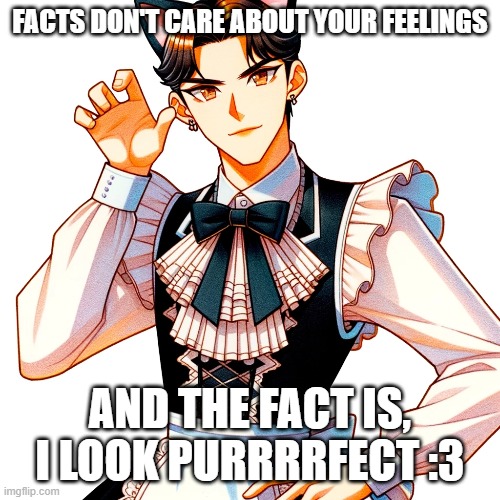 Catboy ben shapiro | FACTS DON'T CARE ABOUT YOUR FEELINGS; AND THE FACT IS, I LOOK PURRRRFECT :3 | image tagged in ai meme | made w/ Imgflip meme maker