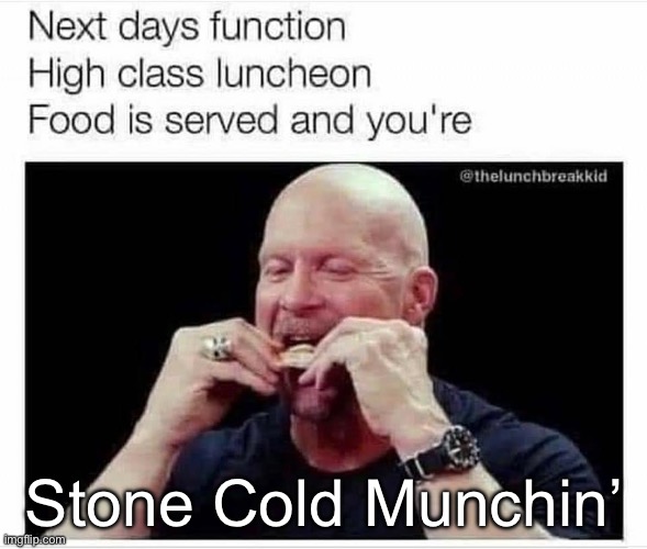 Stone Cold Poetry | Stone Cold Munchin’ | image tagged in stone cold steve austin,stone cold,munchies,poem | made w/ Imgflip meme maker
