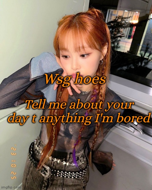 Chuu | Wsg hoes; Tell me about your day t anything I'm bored | image tagged in chuu | made w/ Imgflip meme maker