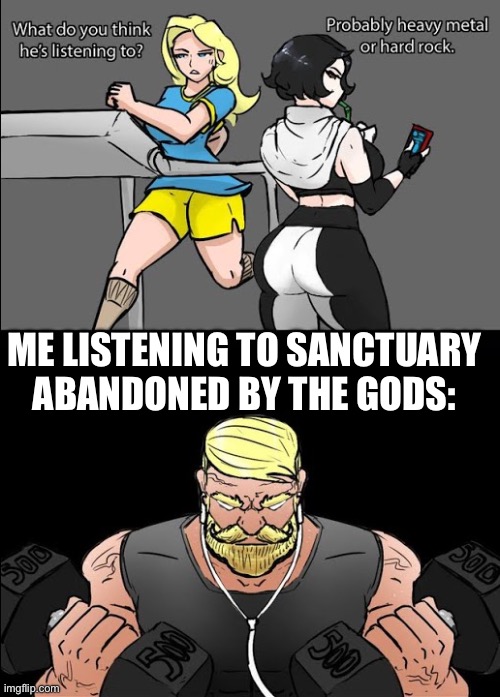 If you played monster hunter rise you know | ME LISTENING TO SANCTUARY ABANDONED BY THE GODS: | image tagged in workout music | made w/ Imgflip meme maker