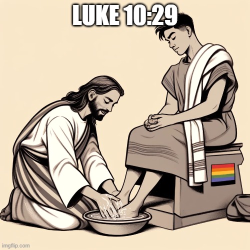 But he wanted to justify himself, so he asked Jesus, “And who is my neighbor?” | LUKE 10:29 | image tagged in scripture | made w/ Imgflip meme maker