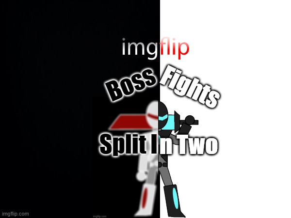 Cool idea I had | Fights; Boss; Split I; n Two | made w/ Imgflip meme maker