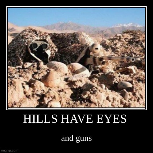HILLS HAVE EYES | and guns | image tagged in funny,demotivationals | made w/ Imgflip demotivational maker