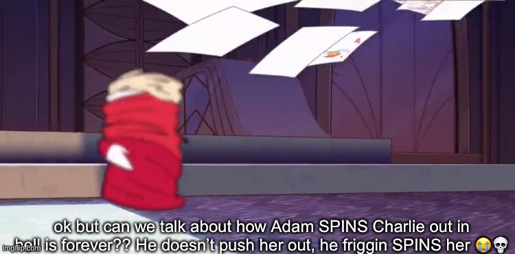 first post in hazbin :) | ok but can we talk about how Adam SPINS Charlie out in hell is forever?? He doesn’t push her out, he friggin SPINS her 😭💀 | image tagged in hazbin hotel,hell is forever,adam hazbin hotel | made w/ Imgflip meme maker