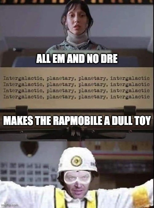 All Em and no Dre makes the Rapmobile a dull toy | ALL EM AND NO DRE; MAKES THE RAPMOBILE A DULL TOY | image tagged in eminem,dr dre,the shining,beastie boys,jack nicholson,shelley duvall | made w/ Imgflip meme maker