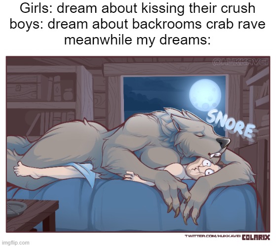 best blanket (by colarix) | Girls: dream about kissing their crush
boys: dream about backrooms crab rave
meanwhile my dreams: | image tagged in memes,furry memes,boys vs girls | made w/ Imgflip meme maker