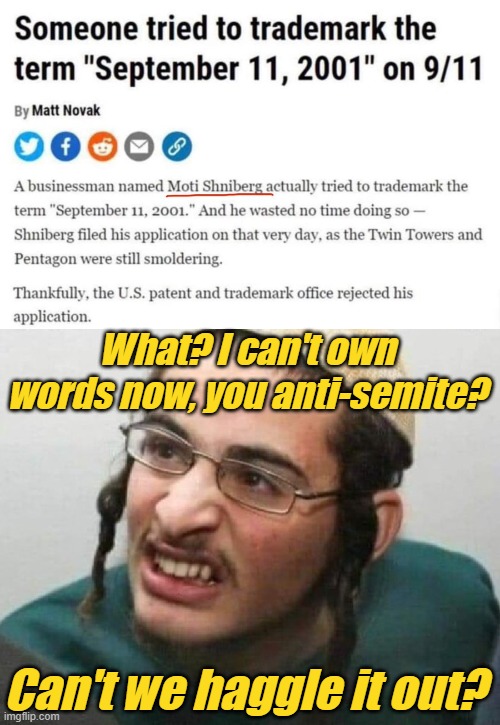 Come on, goyim... Get your jackboot off my neck already, will ya? | What? I can't own words now, you anti-semite? Can't we haggle it out? | image tagged in liberals,democrats,evil,criminals,communists,new world order | made w/ Imgflip meme maker