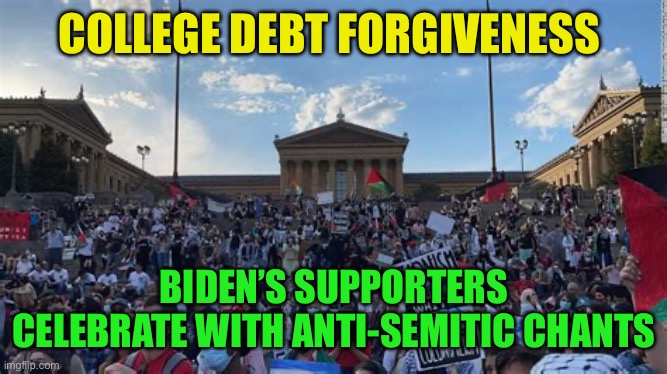 Democrat President promotes Hamss | COLLEGE DEBT FORGIVENESS; BIDEN’S SUPPORTERS CELEBRATE WITH ANTI-SEMITIC CHANTS | image tagged in gifs,democrats,biden,islamic terrorism,terrorism,anti-semitism | made w/ Imgflip meme maker