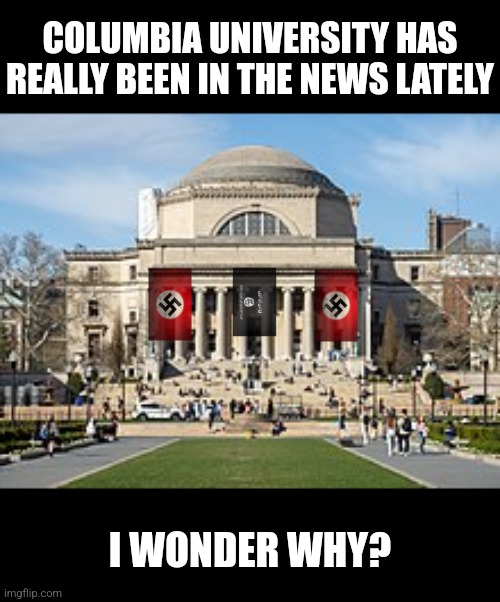 I guess when liberals say they believe in inclusion and acceptance, they are lying huh? | COLUMBIA UNIVERSITY HAS REALLY BEEN IN THE NEWS LATELY; I WONDER WHY? | image tagged in columbia,college liberal,chaos,liberal hypocrisy,stupid people,brainwashing | made w/ Imgflip meme maker