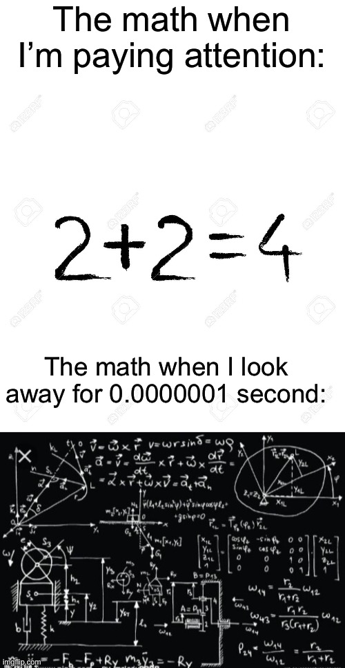 i look away for one second and have no idea what's happening | The math when I’m paying attention:; The math when I look away for 0.0000001 second: | image tagged in memes,funny,math,school,relatable | made w/ Imgflip meme maker