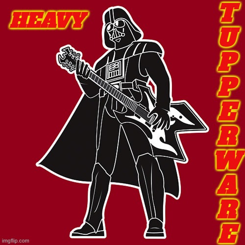 Darth Vader w/ heavy metal guitar | HEAVY T
U
P
P
E
R
W
A
R
E | image tagged in darth vader w/ heavy metal guitar | made w/ Imgflip meme maker
