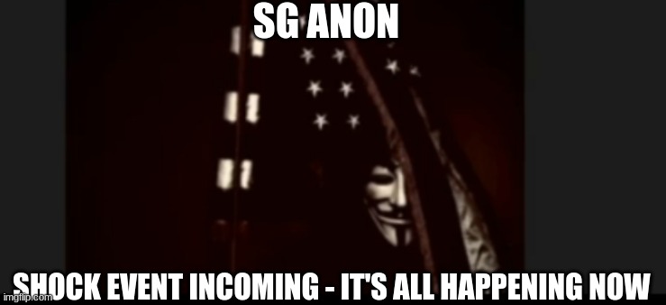SG Anon: Shock Event Incoming - It's All Happening NOW (Video) 