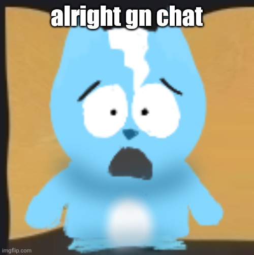 bro is in South Park | alright gn chat | image tagged in bro is in south park | made w/ Imgflip meme maker