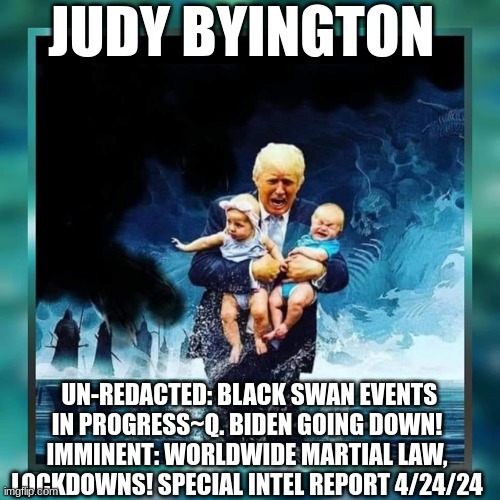 Judy Byington: Un-Redacted: Black Swan Events in Progress~Q. Biden Going Down! Imminent: Worldwide Martial Law, Lockdowns! Special Intel Report 4/24/24 (Video) 