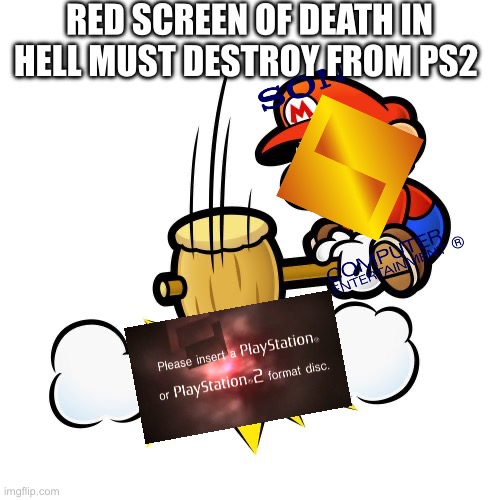 Mario Hammer Smash Meme | RED SCREEN OF DEATH IN HELL MUST DESTROY FROM PS2 | image tagged in memes,mario hammer smash,ps2 | made w/ Imgflip meme maker