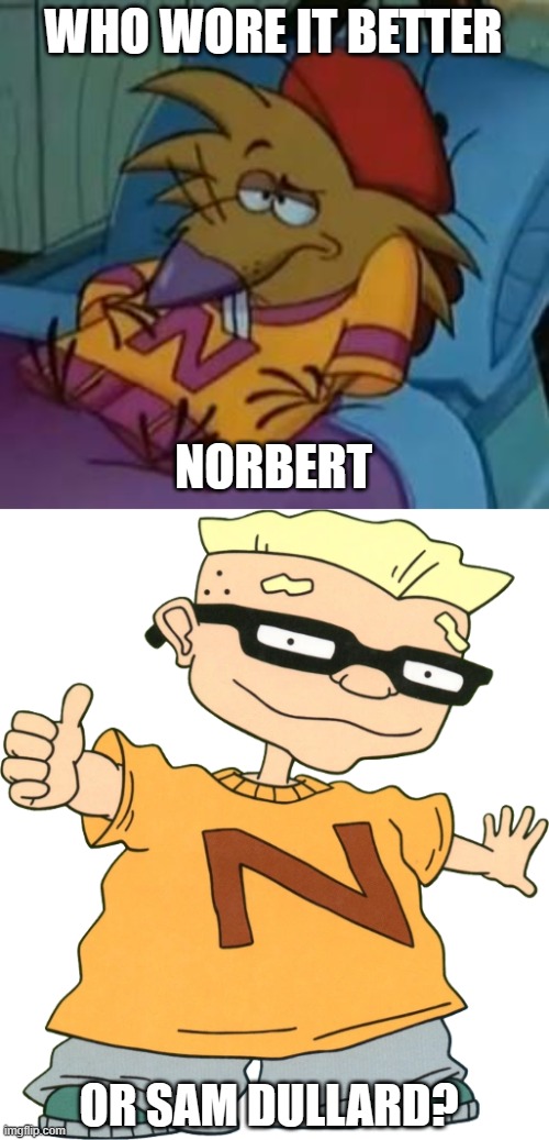 Who Wore It Better Wednesday #207 - N shirts | WHO WORE IT BETTER; NORBERT; OR SAM DULLARD? | image tagged in memes,who wore it better,angry beavers,rocket power,nickelodeon,nicktoons | made w/ Imgflip meme maker