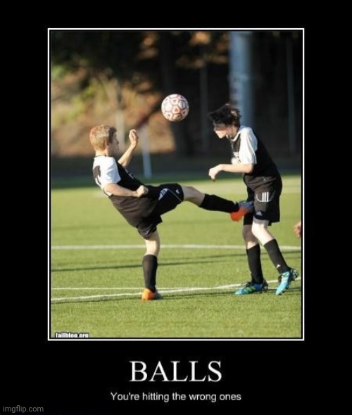 THAT'S A FOUL LOL | image tagged in soccer,balls,memes,demotivationals | made w/ Imgflip meme maker