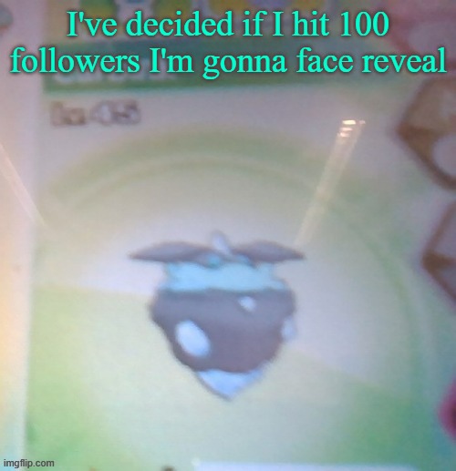 Blurry shiny Carbink | I've decided if I hit 100 followers I'm gonna face reveal | image tagged in blurry shiny carbink | made w/ Imgflip meme maker