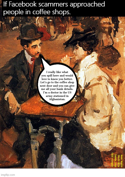 Scammers | image tagged in artmemes,art memes,impressionism,scam,scammers,facebook | made w/ Imgflip meme maker