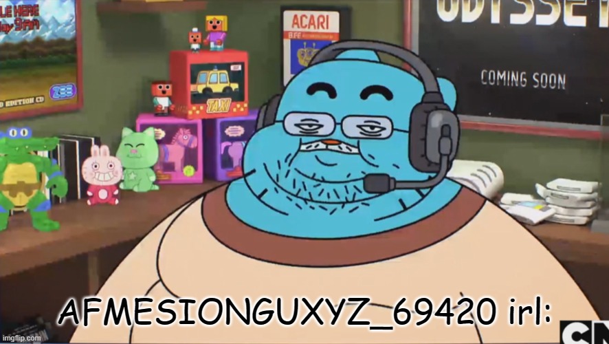 kill yourself afmesion | AFMESIONGUXYZ_69420 irl: | image tagged in gumball discord moderator | made w/ Imgflip meme maker