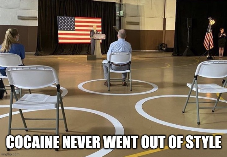 Joe Biden Rally 2020 | COCAINE NEVER WENT OUT OF STYLE | image tagged in joe biden rally 2020 | made w/ Imgflip meme maker