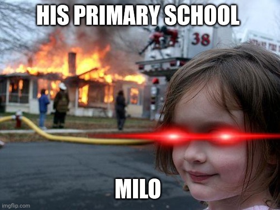 My main oc Milo being a 6 year old gremlin of chaos | HIS PRIMARY SCHOOL; MILO | image tagged in memes,disaster girl | made w/ Imgflip meme maker