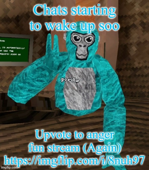 https://imgflip.com/i/8nuh97 | Chats starting to wake up soo; Upvote to anger fun stream (Again) https://imgflip.com/i/8nuh97 | image tagged in monkey | made w/ Imgflip meme maker