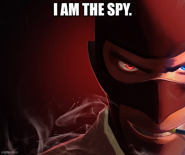 Red Spy | I AM THE SPY. | image tagged in red spy | made w/ Imgflip meme maker