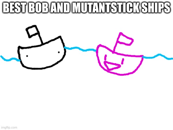 BEST BOB AND MUTANTSTICK SHIPS | made w/ Imgflip meme maker