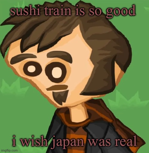 stroke | sushi train is so good; i wish japan was real | image tagged in stroke | made w/ Imgflip meme maker