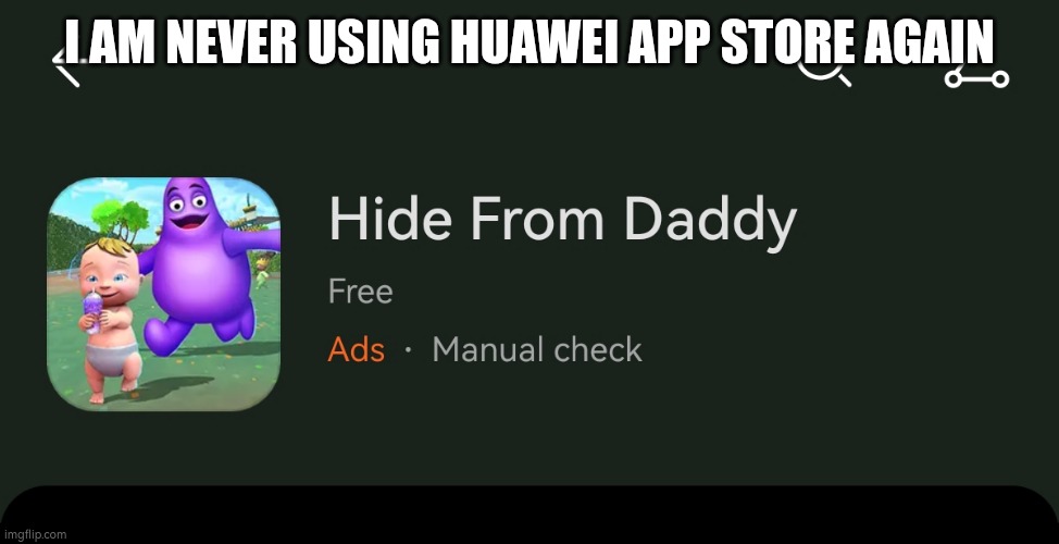 Bro ?? | I AM NEVER USING HUAWEI APP STORE AGAIN | image tagged in video games | made w/ Imgflip meme maker