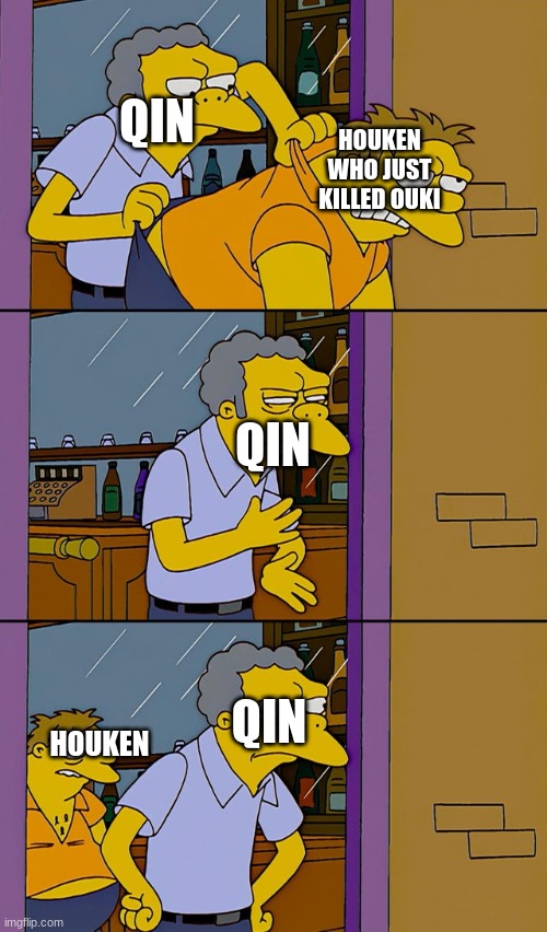 Kingdom | QIN; HOUKEN WHO JUST KILLED OUKI; QIN; QIN; HOUKEN | image tagged in moe throws barney | made w/ Imgflip meme maker