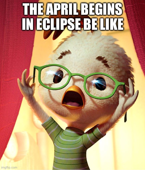 Chicken Little | THE APRIL BEGINS IN ECLIPSE BE LIKE | image tagged in chicken little,memes,disney,solar eclipse | made w/ Imgflip meme maker