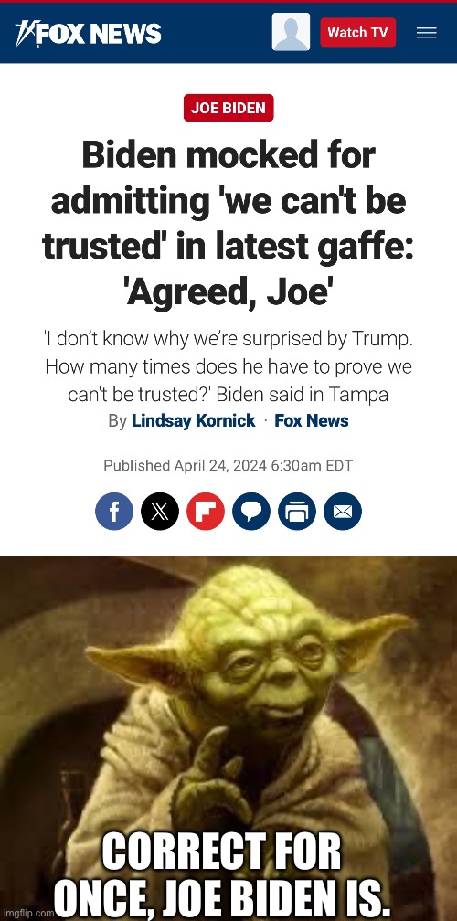 CORRECT FOR ONCE, JOE BIDEN IS. | image tagged in yoda | made w/ Imgflip meme maker