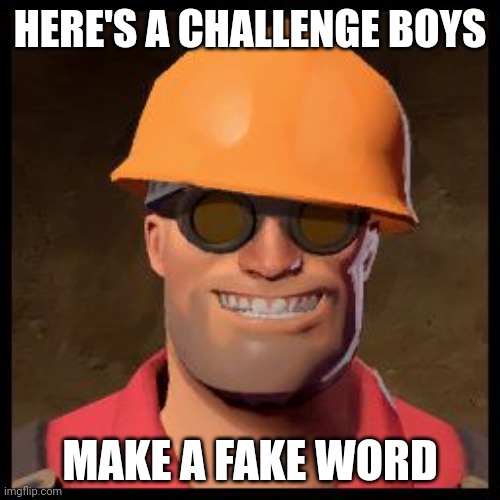 dew it if you can | HERE'S A CHALLENGE BOYS; MAKE A FAKE WORD | image tagged in engineer tf2 | made w/ Imgflip meme maker