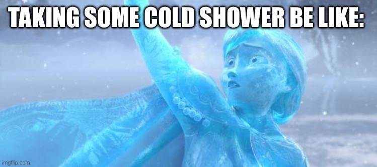 Frozen Anna | TAKING SOME COLD SHOWER BE LIKE: | image tagged in frozen anna,memes,disney | made w/ Imgflip meme maker
