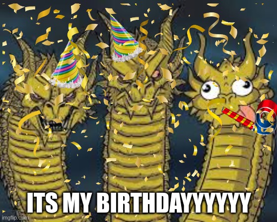 CELEBRATE IN THE COMMENTS (lol the last one I uploaded had a mistake) | ITS MY BIRTHDAYYYYYY | made w/ Imgflip meme maker